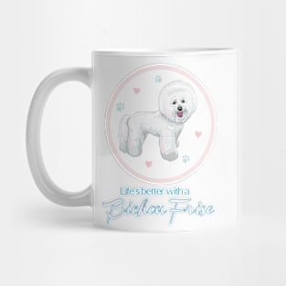 Life's Better with a Bichon Frise! Especially for Bichons Frise Dog Lovers! Mug